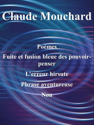 cover image of Poèmes, Fuite et fusion bleue des pouvoir-penser, L'erreur hirsute, Phrase aventureuse, Non (une ébauche)